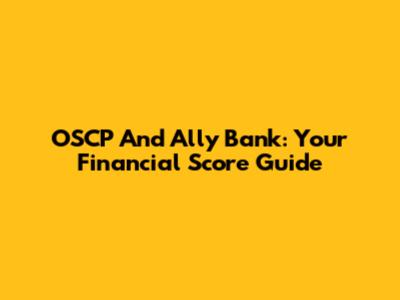 OSCP And Ally Bank: Your Financial Score Guide