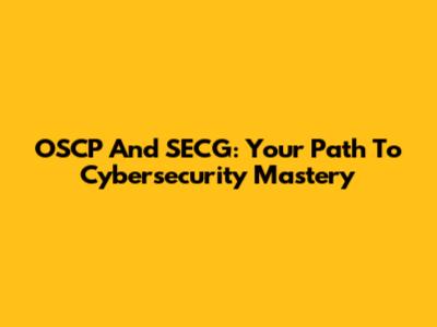 OSCP And SECG: Your Path To Cybersecurity Mastery