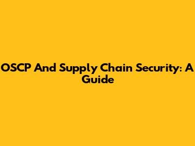 OSCP And Supply Chain Security: A Guide
