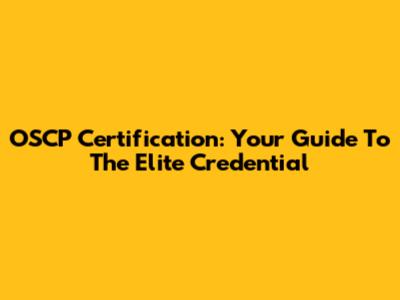 OSCP Certification: Your Guide To The Elite Credential