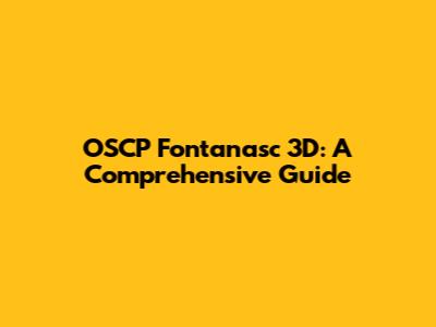 OSCP Fontanasc 3D: A Comprehensive Guide