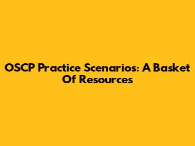 OSCP Practice Scenarios: A Basket Of Resources