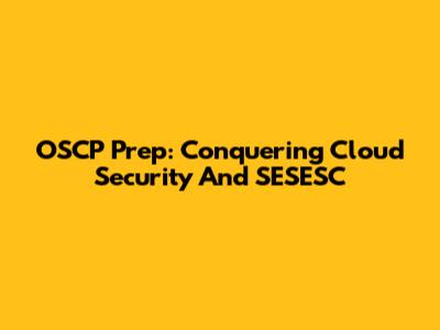 OSCP Prep: Conquering Cloud Security And SESESC