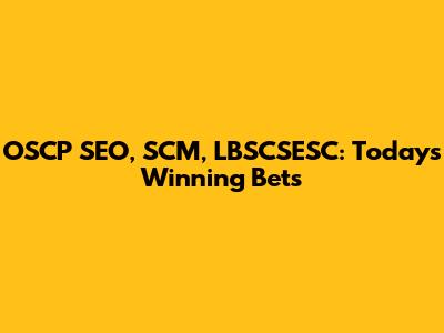 OSCP SEO, SCM, LBSCSESC: Today's Winning Bets