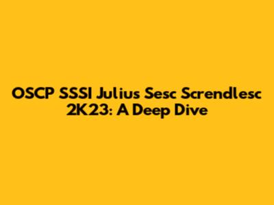 OSCP SSSI Julius Sesc Screndlesc 2K23: A Deep Dive