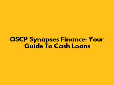 OSCP Synapses Finance: Your Guide To Cash Loans