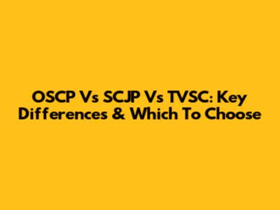 OSCP Vs SCJP Vs TVSC: Key Differences & Which To Choose