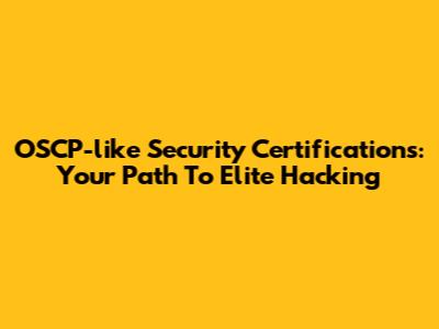 OSCP-like Security Certifications: Your Path To Elite Hacking