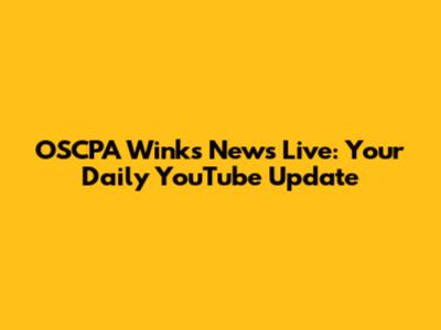 OSCPA Wink's News Live: Your Daily YouTube Update