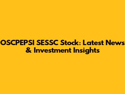 OSCPEPSI SESSC Stock: Latest News & Investment Insights