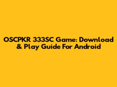 OSCPKR 333SC Game: Download & Play Guide For Android