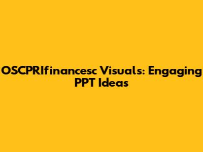 OSCPRIfinancesc Visuals: Engaging PPT Ideas