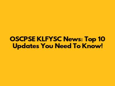 OSCPSE KLFYSC News: Top 10 Updates You Need To Know!