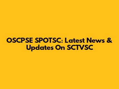 OSCPSE SPOTSC: Latest News & Updates On SCTVSC