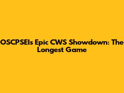 OSCPSEI's Epic CWS Showdown: The Longest Game