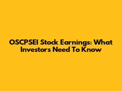 OSCPSEI Stock Earnings: What Investors Need To Know