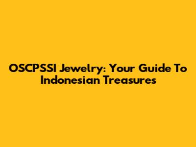 OSCPSSI Jewelry: Your Guide To Indonesian Treasures