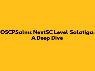 OSCPSalms NextSC Level Salatiga: A Deep Dive