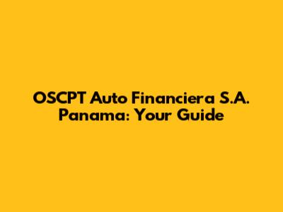 OSCPT Auto Financiera S.A. Panama: Your Guide