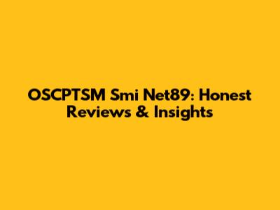 OSCPTSM Smi Net89: Honest Reviews & Insights