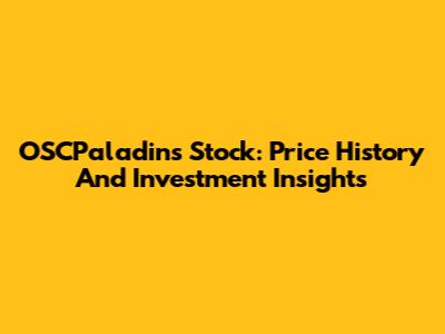 OSCPaladin's Stock: Price History And Investment Insights