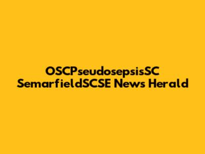 OSCPseudosepsisSC SemarfieldSCSE News Herald