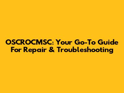 OSCROCMSC: Your Go-To Guide For Repair & Troubleshooting