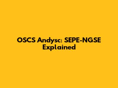 OSCS Andysc: SEPE-NGSE Explained