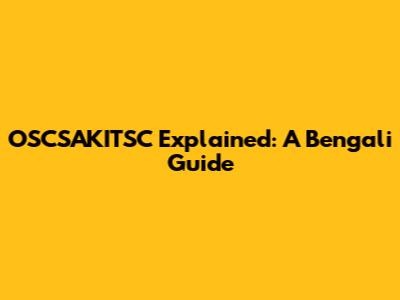OSCSAKITSC Explained: A Bengali Guide