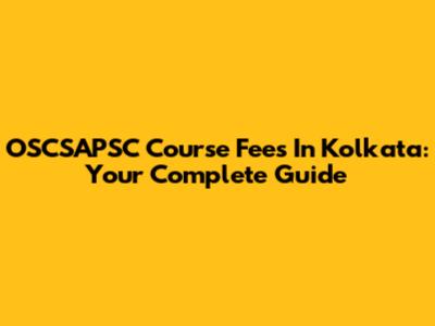 OSCSAPSC Course Fees In Kolkata: Your Complete Guide