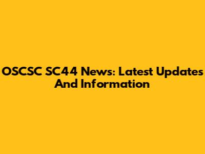 OSCSC SC44 News: Latest Updates And Information