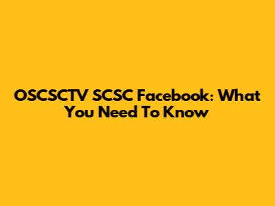 OSCSCTV SCSC Facebook: What You Need To Know