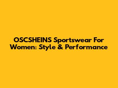 OSCSHEINS Sportswear For Women: Style & Performance