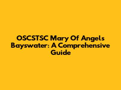 OSCSTSC Mary Of Angels Bayswater: A Comprehensive Guide