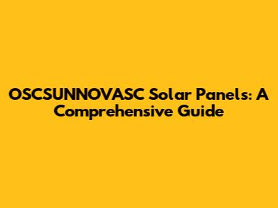 OSCSUNNOVASC Solar Panels: A Comprehensive Guide