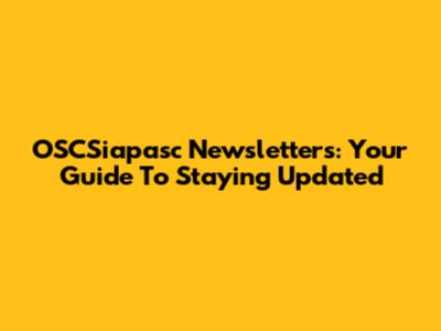 OSCSiapasc Newsletters: Your Guide To Staying Updated
