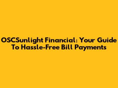 OSCSunlight Financial: Your Guide To Hassle-Free Bill Payments
