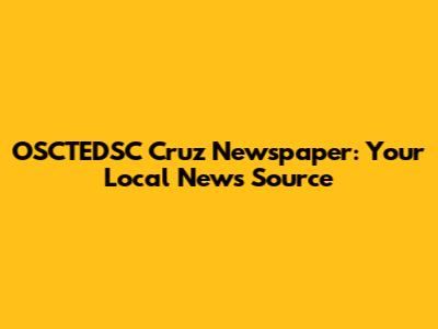 OSCTEDSC Cruz Newspaper: Your Local News Source