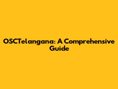 OSCTelangana: A Comprehensive Guide