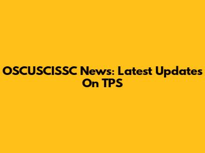 OSCUSCISSC News: Latest Updates On TPS