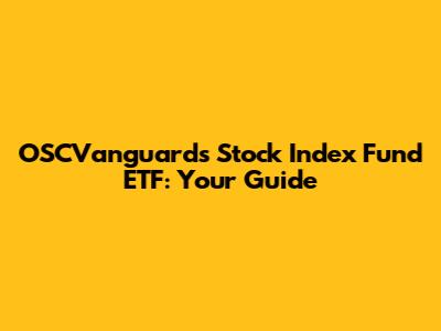OSCVanguard's Stock Index Fund ETF: Your Guide