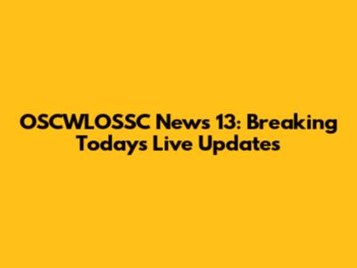 OSCWLOSSC News 13: Breaking Today's Live Updates