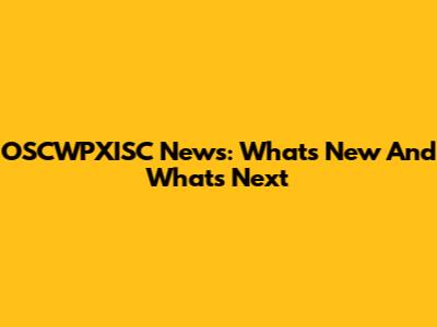 OSCWPXISC News: What's New And What's Next