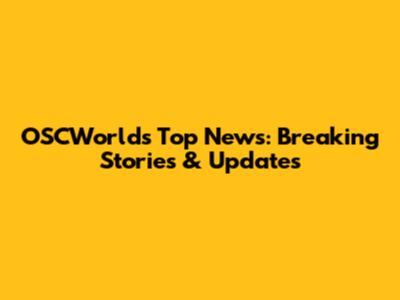 OSCWorld's Top News: Breaking Stories & Updates