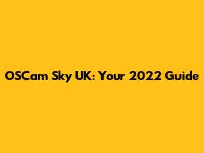 OSCam Sky UK: Your 2022 Guide