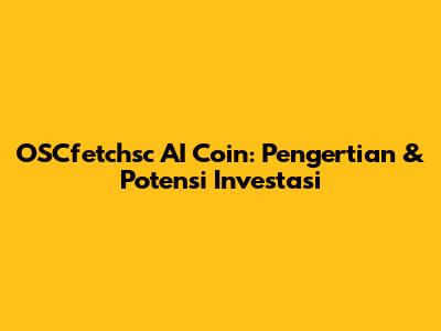 OSCfetchsc AI Coin: Pengertian & Potensi Investasi