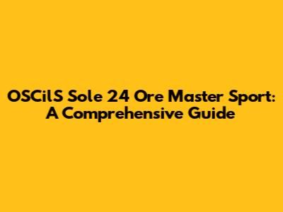 OSCilS Sole 24 Ore Master Sport: A Comprehensive Guide