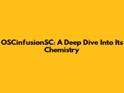 OSCinfusionSC: A Deep Dive Into Its Chemistry