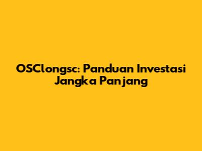 OSClongsc: Panduan Investasi Jangka Panjang