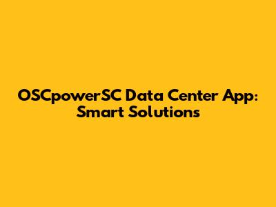 OSCpowerSC Data Center App: Smart Solutions